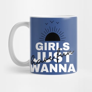 Girls Just Wanna Have Fun Mug